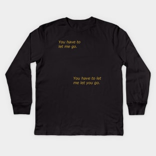 You Have to Let Me Go Kids Long Sleeve T-Shirt